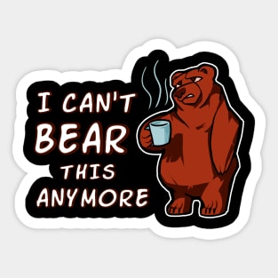 I Can't Bear This Anymore Sticker